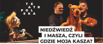 Zapraszamy na spektakl dla dzieci pt. „Niedźwiedź i Masza, czyli gdzie jest moja kasza?” w wykonaniu Teatru „Baj Pomorski” w ramach programu TEATR POLSKA!